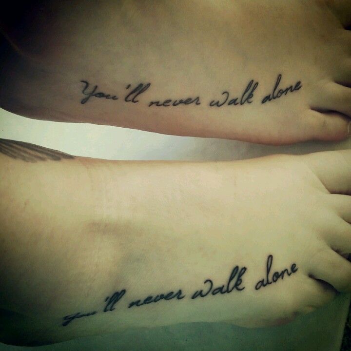 Tattoo Quotes You Ll Never Walk Alone I Wish Me And My Mom Had Been Able To Do This This Explains Us So Well Tattooviral Com Your Number One Source For